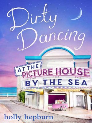cover image of Dirty Dancing at the Picture House by the Sea